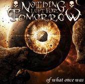 Nothing Left For Tomorrow : Of What Once Was